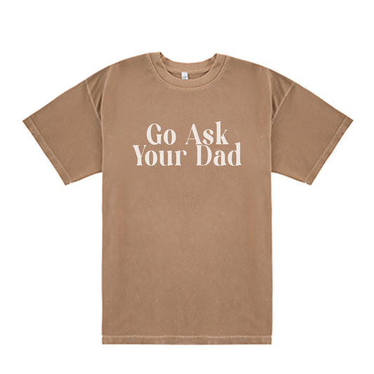 Go Ask Your Dad Tee Shirt