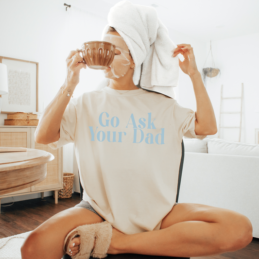 Go Ask Your Dad Tee Shirt
