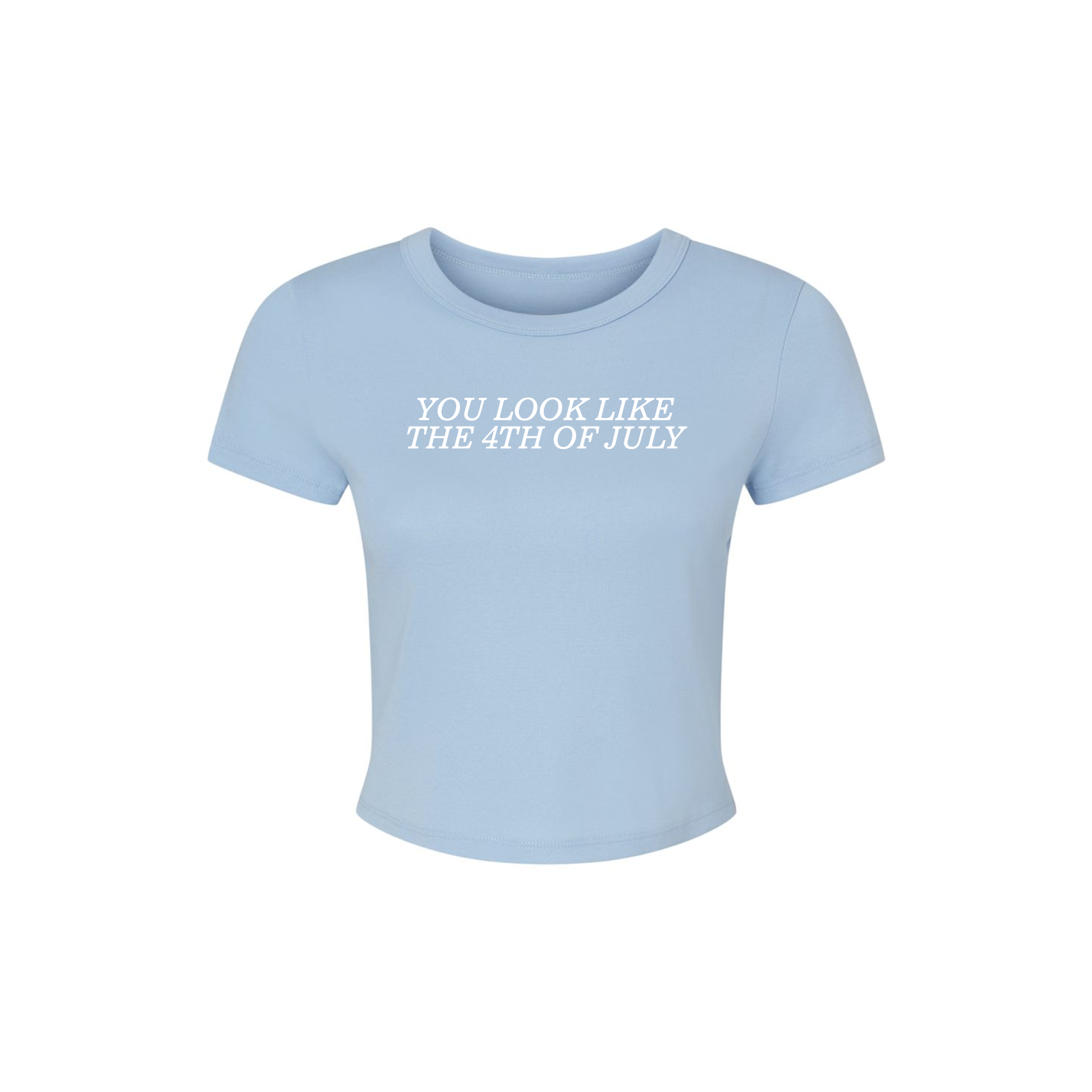 Baby blue fitted baby tee with white “You Look Like The 4th Of July” patriotic graphic on neutral background