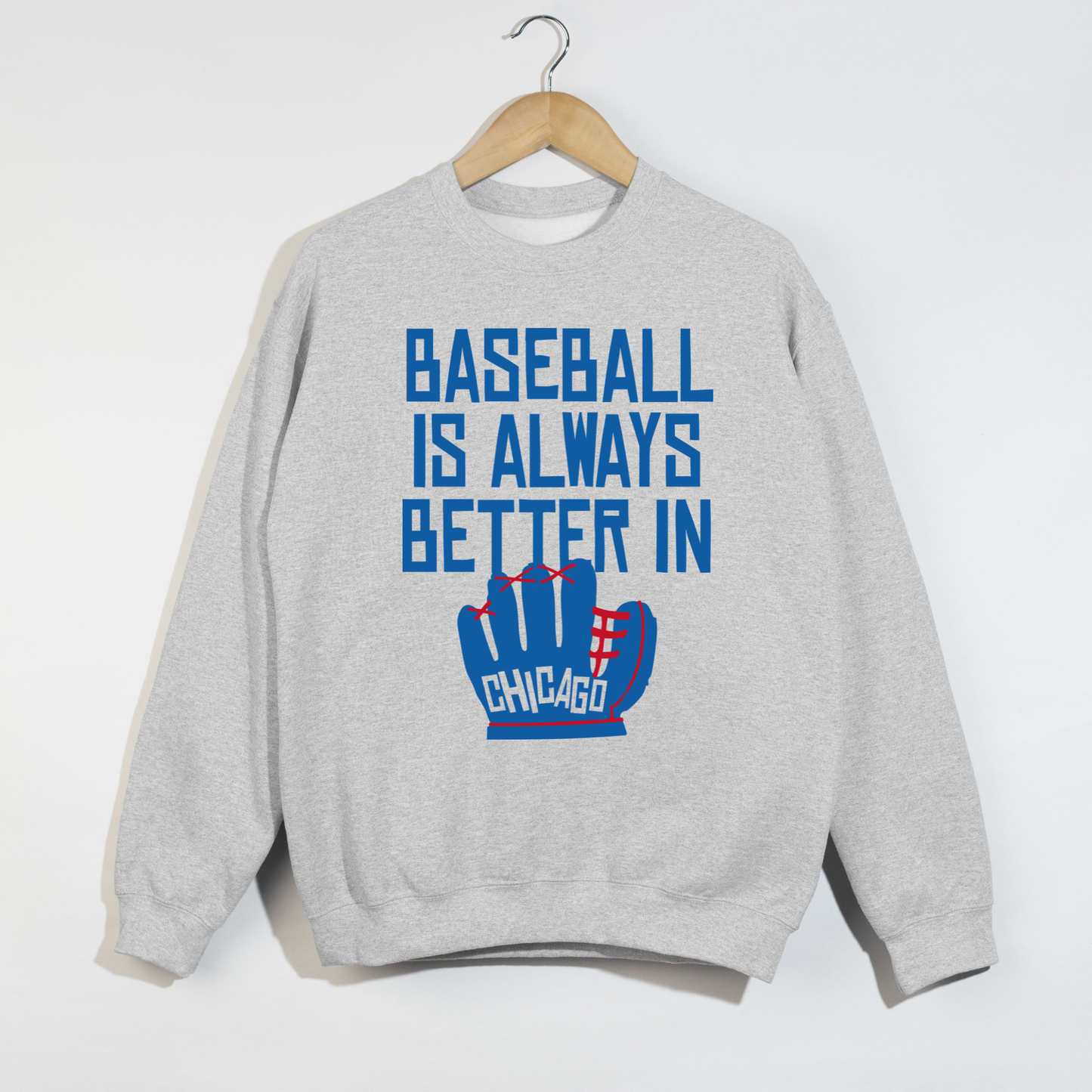 Ash grey Baseball Is Always Better In Chicago sweatshirt flat lay with vintage sporty baseball glove graphic