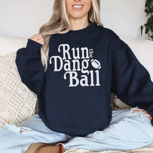 Run The Dang Ball Sweatshirt